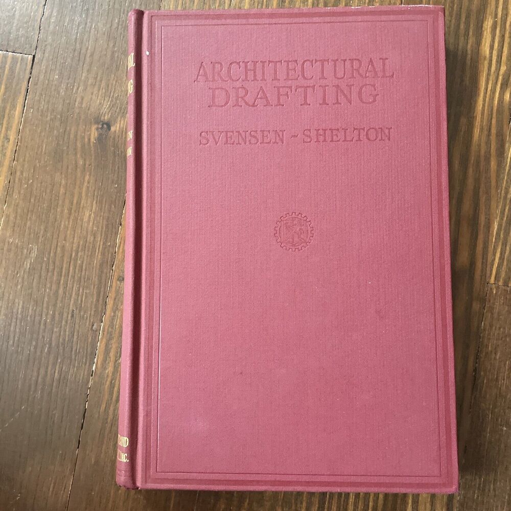 ARCHITECTURAL DRAFTING  By: Carl Svensen & Edgar Shelton 1932 Hard Cover